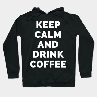 Keep Calm And Drink Coffee - Black And White Simple Font - Funny Meme Sarcastic Satire - Self Inspirational Quotes - Inspirational Quotes About Life and Struggles Hoodie